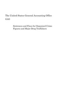 Sentences and Fines for Organized Crime Figures and Major Drug Traffickers