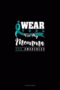I Wear Teal for My Momma - Pkd Awareness