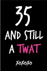 35 and Still a Twat