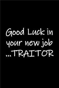 Good Luck in your new job ...TRAITOR