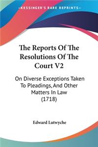 Reports Of The Resolutions Of The Court V2