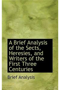 A Brief Analysis of the Sects, Heresies, and Writers of the First Three Centuries