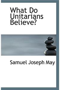 What Do Unitarians Believe?