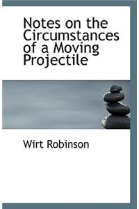 Notes on the Circumstances of a Moving Projectile