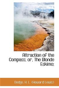 Attraction of the Compass; Or, the Blonde Eskimo;
