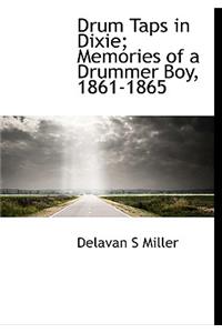 Drum Taps in Dixie; Memories of a Drummer Boy, 1861-1865