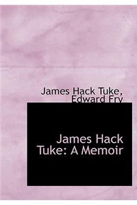 James Hack Tuke: A Memoir