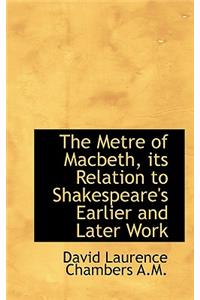 The Metre of Macbeth, Its Relation to Shakespeare's Earlier and Later Work