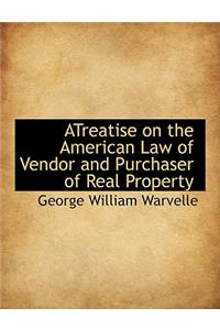 Atreatise on the American Law of Vendor and Purchaser of Real Property