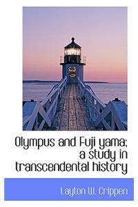 Olympus and Fuji Yama; A Study in Transcendental History