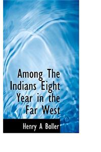 Among the Indians Eight Year in the Far West
