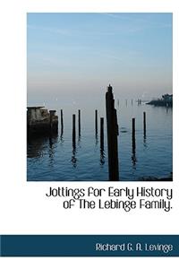 Jottings for Early History of the Lebinge Family.