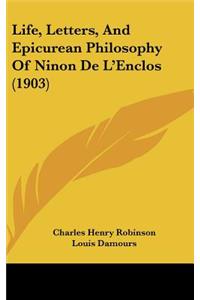 Life, Letters, And Epicurean Philosophy Of Ninon De L'Enclos (1903)