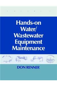 Hands On Water and Wastewater Equipment Maintenance, Volume I
