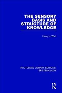 Sensory Basis and Structure of Knowledge