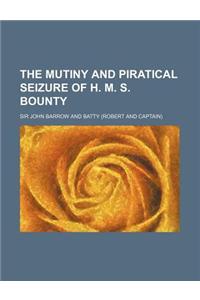 The Mutiny and Piratical Seizure of H. M. S. Bounty