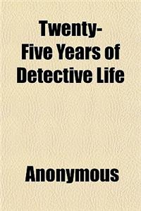 Twenty-Five Years of Detective Life (Volume 1)