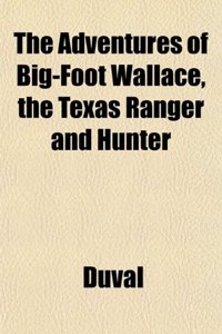 The Adventures of Big-Foot Wallace, the Texas Ranger and Hunter