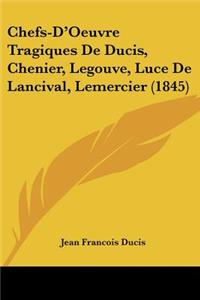 Chefs-D'Oeuvre Tragiques De Ducis, Chenier, Legouve, Luce De Lancival, Lemercier (1845)