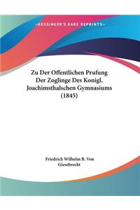 Zu Der Offentlichen Prufung Der Zoglinge Des Konigl. Joachimsthalschen Gymnasiums (1845)