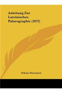 Anleitung Zur Lateinischen Palaeographie (1872)