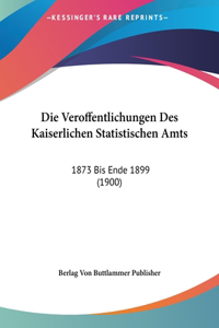 Die Veroffentlichungen Des Kaiserlichen Statistischen Amts