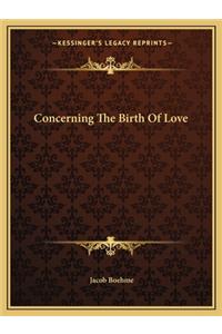 Concerning The Birth Of Love