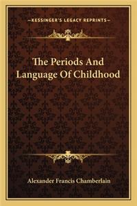 Periods and Language of Childhood