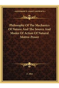 Philosophy Of The Mechanics Of Nature And The Source And Modes Of Action Of Natural Motive-Power