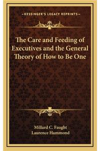 The Care and Feeding of Executives and the General Theory of How to Be One