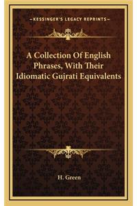 A Collection of English Phrases, with Their Idiomatic Gujrati Equivalents