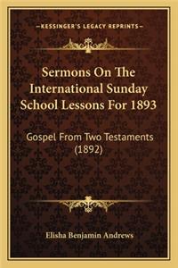Sermons On The International Sunday School Lessons For 1893