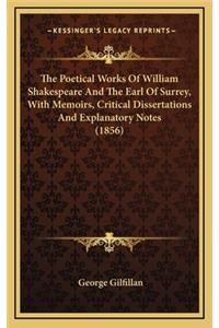 The Poetical Works of William Shakespeare and the Earl of Surrey, with Memoirs, Critical Dissertations and Explanatory Notes (1856)