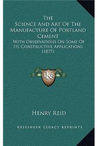The Science and Art of the Manufacture of Portland Cement