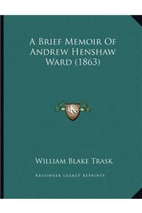 A Brief Memoir Of Andrew Henshaw Ward (1863)