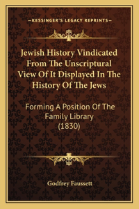 Jewish History Vindicated From The Unscriptural View Of It Displayed In The History Of The Jews