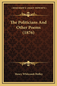 The Politicians And Other Poems (1876)