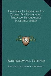 Fraterna Et Modesta Ad Omnes Per Universam Europam Reformatas Ecclesias (1618)