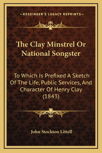 The Clay Minstrel Or National Songster