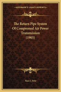 Return Pipe System Of Compressed Air Power Transmission (1905)