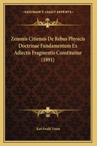 Zenonis Citiensis De Rebus Physicis Doctrinae Fundamentum Ex Adiectis Fragmentis Constituitur (1891)