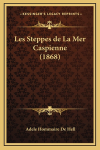 Les Steppes de La Mer Caspienne (1868)