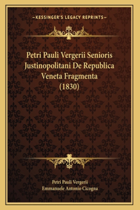 Petri Pauli Vergerii Senioris Justinopolitani De Republica Veneta Fragmenta (1830)