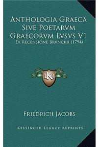 Anthologia Graeca Sive Poetarvm Graecorvm Lvsvs V1