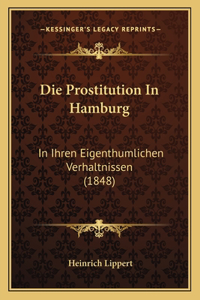 Prostitution In Hamburg: In Ihren Eigenthumlichen Verhaltnissen (1848)