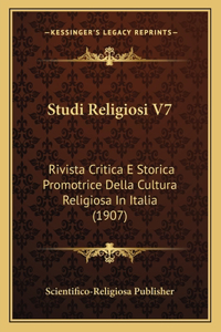 Studi Religiosi V7: Rivista Critica E Storica Promotrice Della Cultura Religiosa In Italia (1907)