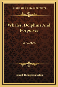 Whales, Dolphins And Porpoises