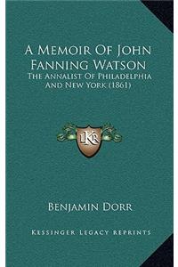 A Memoir Of John Fanning Watson