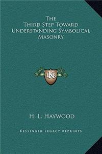 The Third Step Toward Understanding Symbolical Masonry