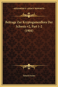 Beitrage Zur Kryptogamenflora Der Schweiz v2, Part 1-2 (1904)